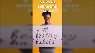 5 Tips To Break Bad Habits - self help