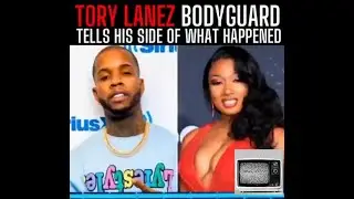 Tory Lanez Bodyguard Tells All About The Night Megan Thee Stallion Got Shot