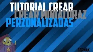 Tutorial Crear Miniatura Perzonalizada - Tutorial Crear