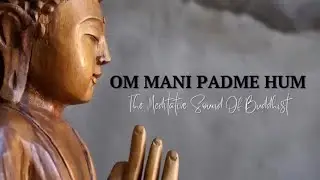 Om Mani Padme Hum 六字大明咒  The Best Version 天籁版本 - Sound Of Meditative