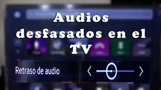 Corregir el audio desfasado en las aplicaciones del televisor