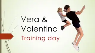 Vera & Valentina. Training Day