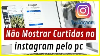 Não Mostrar Curtidas no Instagram Pelo PC