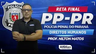 Concurso PP-PR 2024 - RETA FINAL - Aula de Direitos Humanos - AlfaCon