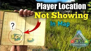 How to Fix Player Location Not Showing in Map in ARK Survival Evolved