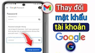 Cách thay đổi mật khẩu tài khoản Google | Cách thay đổi mật khẩu tài khoản Gmail |