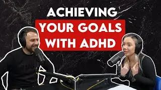 Achieving Your Goals With ADHD!