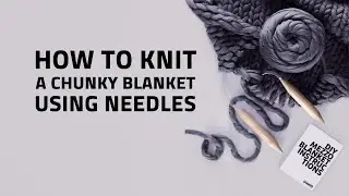 HOW TO KNIT A CHUNKY BLANKET USING NEEDLES | OHHIO