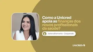 Como a Unicred apoia profissionais da saúde - Juliana Bramante