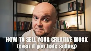 How to sell your creative work (even if you hate selling)