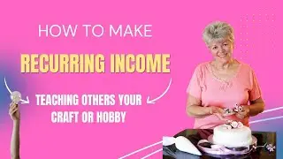 How to Make Recurring Income  Teaching Others Your Craft or Hobby