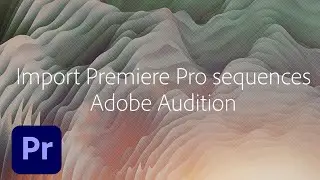 Open Premiere Pro sequences in Adobe Audition (11.1) | Adobe Creative Cloud