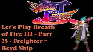 SO many ship parts!! | Kyrion Plays Let's Play Breath of Fire 3 III Part 25-  Freighter + Beyd Ship