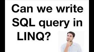 [LINQ vs SQL #1] Can we write sql query to linq query? | LINQ in C#