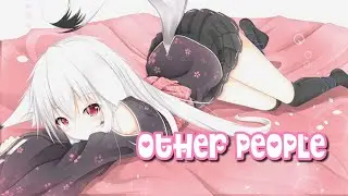 ♪Nightcore ⇾ Other People ღ Lyrics