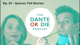The Dante or Die Podcast. Episode. 1: Spaces Tell Stories