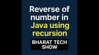 REVERSE A NUMBER IN JAVA USING RECURSION | BHARAT TECH SHOW