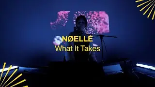 NØELLE - 'What It Takes' X The Glasshouse