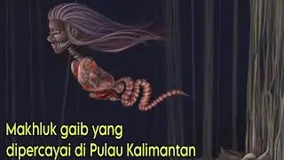 Makhluk gaib yang dipercayai dipulau Kalimantan