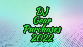 DJ Gear Purchases For 2022