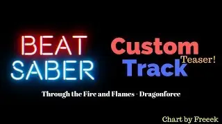 Beat Saber - CUSTOM SONG TEASER - Through the Fire and Flames : DragonForce - Charted by Freeek
