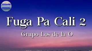 🎵 Grupo Los de la O - Fuga pa Cali 2  (Letra\Lyrics)