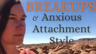 Breakups and Anxious Attachment Style