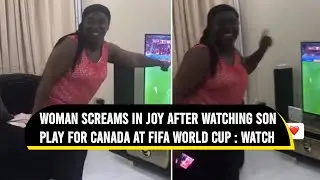 Woman screams in joy after watching son play for Canada at FIFA World Cup 2022 | Viral Video