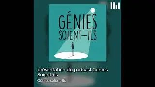 présentation du podcast Génies Soient-ils
