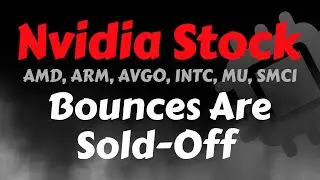 Nvidia Stock Analysis | Bounces Are Sold Off | AMD, ARM, AVGO, MU, INTC, SMCI
