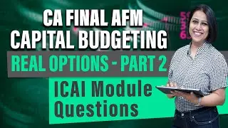 CA Final AFM | Advanced capital budgeting | ICAI Module Questions | Real Options- Part 02