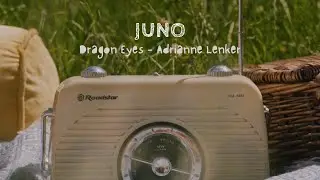JUNO - Dragon Eyes (Adrianne Lenker)