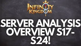 Infinity Kingdom | Server Analysis Series giving a Snapshot on Kingdoms! S17-S24 Checkup!