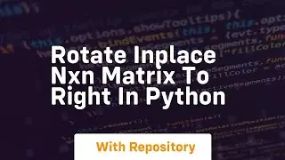 Rotate inplace nxn matrix to right in python