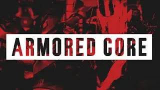 Armored Core : Exploring the Series - Coda (Final Thoughts and Summary)