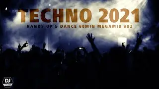 TECHNO 2021 Hands Up & Dance 60MIN Remix MEGAMIX Mix #82