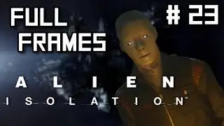 Looks Cartoony - Full Frames | Alien Isolation Gameplay #23