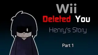 Wii Deleted You: Henry's Story Part 1 [Animatic]