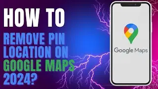 How To Remove Pin Location On Google Maps 2024?
