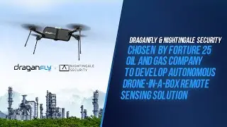 Draganfly & Nightingale Security Chosen by Fortune 25 Oil & Gas Co. for Autonomous Drone Solution