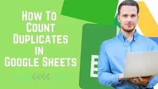 How to  count duplicates in Google Sheets | Quick and Easy
