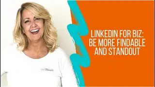 LinkedIn for Biz: Be More Findable and Standout