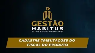 Cadastre tributações do fiscal do produto | Gestão Habitus Tutoriais