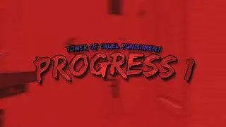 Tower of Cruel Punishment - Progress 1
