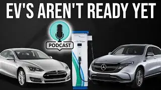 EV's are NOT ready for mass adaption - Podcast