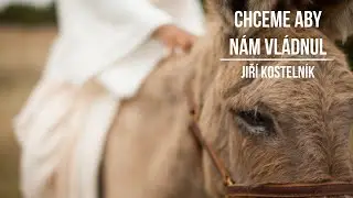 Chceme, aby nám vládl - Jiří Kostelník (6.10.2024)