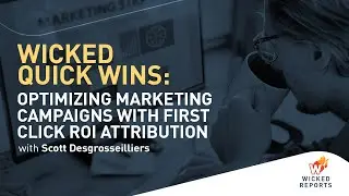 Wicked Quick Wins   Optimizing marketing campaigns with First Click ROI attribution