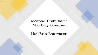 Scoutbook Tutorial for the Merit Badge Counselors - Merit Badge Requirements