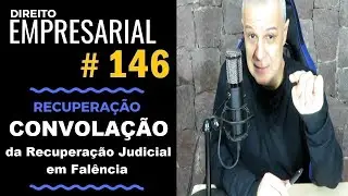 Direito Empresarial - Aula #146 - Convolação da Recuperação em Falência