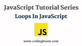 #4 Loops and Types of Loops In JavaScript | JavaScript Tutorial Series | Coding Beam
